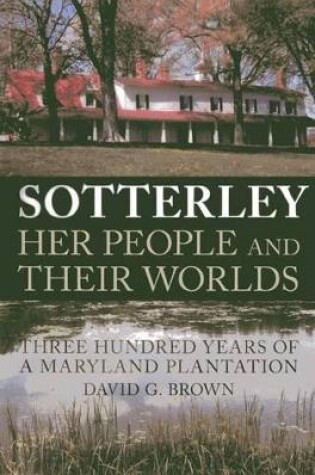 Cover of Sotterley: Her People and Their Worlds