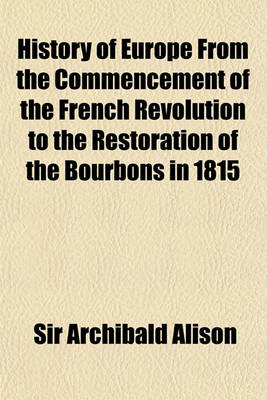 Book cover for History of Europe from the Commencement of the French Revolution to the Restoration of the Bourbons in 1815