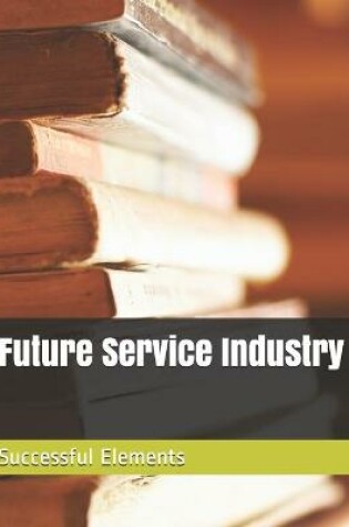 Cover of Future Service Industry Successful Elements