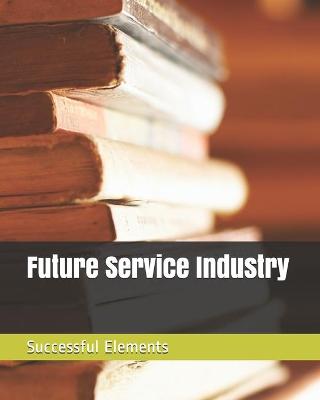 Book cover for Future Service Industry Successful Elements