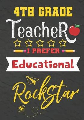 Book cover for 4th Grade Teacher I Prefer Educational Rockstar