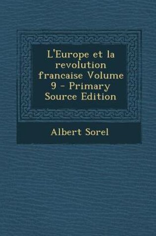 Cover of L'Europe Et La Revolution Francaise Volume 9 - Primary Source Edition