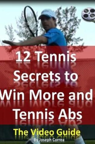 Cover of 12 Tennis Secrets to Win More and Tennis Abs: The Video Guide