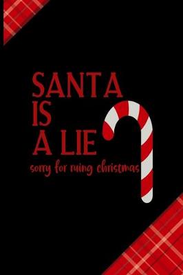 Book cover for Santa Is A Lie Sorry For Ruing Christmas