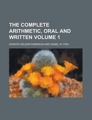 Book cover for The Complete Arithmetic, Oral and Written Volume 1