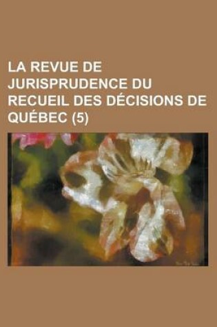 Cover of La Revue de Jurisprudence Du Recueil Des Decisions de Quebec (5)