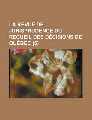 Book cover for La Revue de Jurisprudence Du Recueil Des Decisions de Quebec (5)