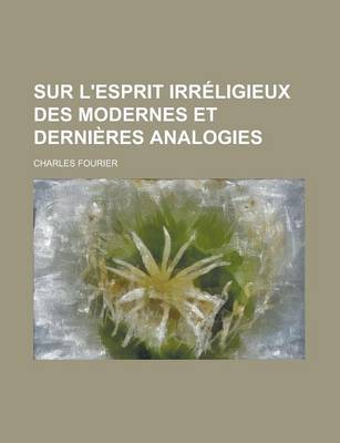 Book cover for Sur L'Esprit Irreligieux Des Modernes Et Dernieres Analogies