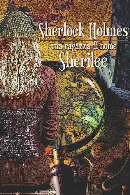 Book cover for Sherlock Holmes - una ragazza di nome Sherilee