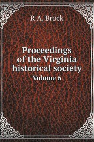 Cover of Proceedings of the Virginia historical society Volume 6