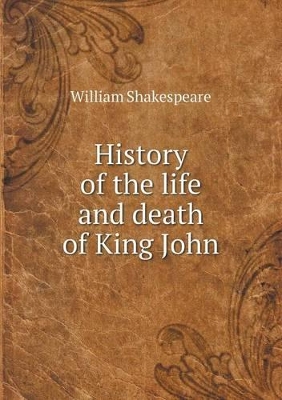 Book cover for History of the life and death of King John