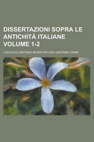 Cover of Dissertazioni Sopra Le Antichita Italiane Volume 1-2