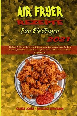 Book cover for Air Fryer Rezepte Für Einsteiger 2021