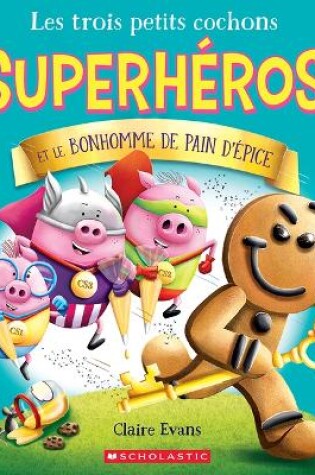 Cover of Les Trois Petits Cochons Superh�ros Et Le Bonhomme de Pain d'�pice