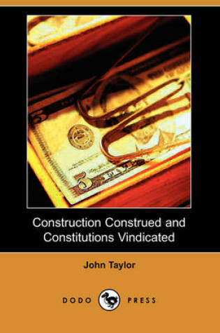 Cover of Construction Construed and Constitutions Vindicated (Dodo Press)