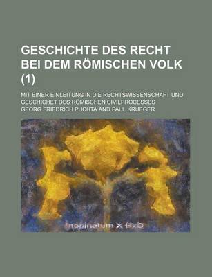 Book cover for Geschichte Des Recht Bei Dem Romischen Volk; Mit Einer Einleitung in Die Rechtswissenschaft Und Geschichet Des Romischen Civilprocesses (1 )