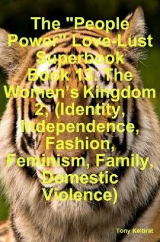 Cover of The "People Power" Love-Lust Superbook Book 13. The Women's Kingdom 2; (Identity, Independence, Fashion, Feminism, Family, Domestic Violence)