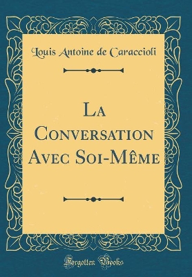 Book cover for La Conversation Avec Soi-Mème (Classic Reprint)