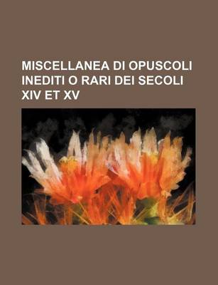 Book cover for Miscellanea Di Opuscoli Inediti O Rari Dei Secoli XIV Et XV