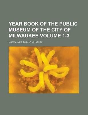 Book cover for Year Book of the Public Museum of the City of Milwaukee (Volume 1)