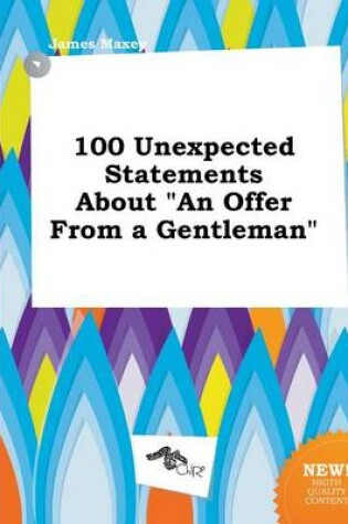 Cover of 100 Unexpected Statements about an Offer from a Gentleman