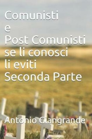 Cover of Comunisti e Post Comunisti se li conosci li eviti Seconda Parte