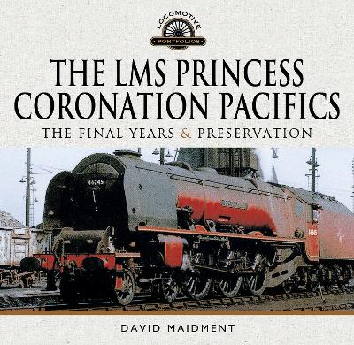 Book cover for The LMS Princess Coronation Pacifics, The Final Years & Preservation