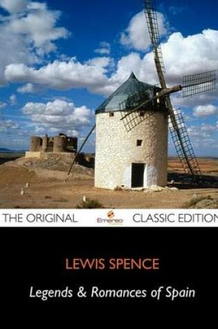 Cover of Legends & Romances of Spain - The Original Classic Edition
