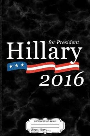 Cover of Hillary Clinton for President 2016 Composition Notebook