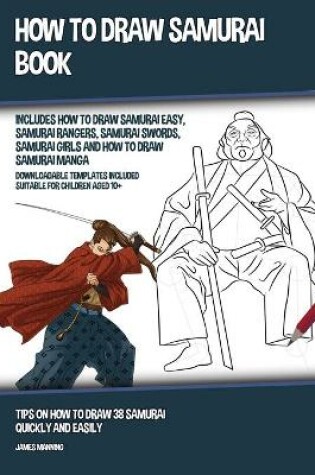 Cover of How to Draw Samurai Book (Includes How to Draw Samurai Easy, Samurai Rangers, Samurai Swords, Samurai Girls and How to Draw Samurai Manga)