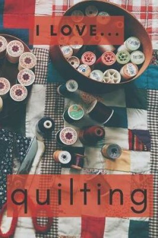 Cover of I Love Quilting