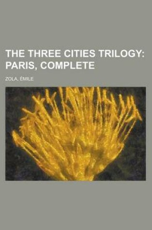 Cover of The Three Cities Trilogy; Paris, Complete