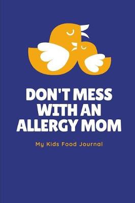 Book cover for Don't Mess With An Allergy Mom My Kids Food Journal