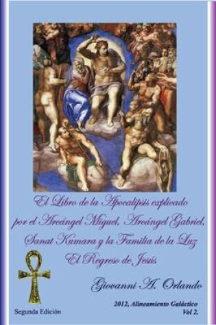 Cover of El Libro de la Apocalipsis Explicado Por El Arcangel Miguel, Arcangel Gabriel, Sanat Kumara y la Familia de la Luz