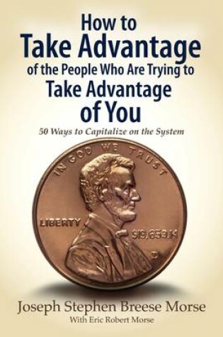 Cover of How to Take Advantage of the People Who Are Trying to Take Advantage of You: 50 Ways to Capitalize on the System