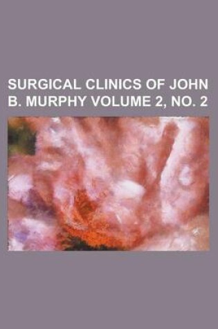 Cover of Surgical Clinics of John B. Murphy Volume 2, No. 2