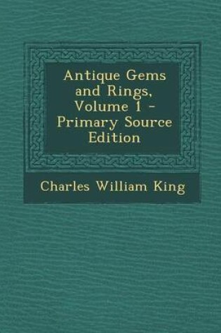 Cover of Antique Gems and Rings, Volume 1 - Primary Source Edition