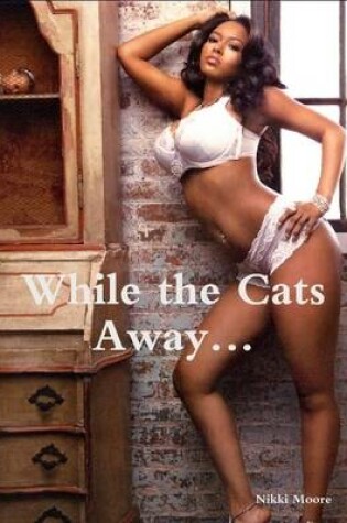 Cover of While the Cats Away...