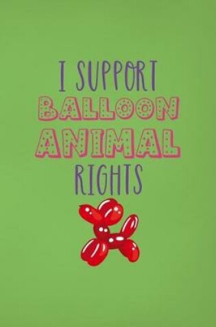 Cover of I Support Balloon Animal Rights