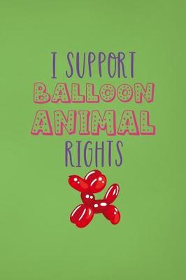 Book cover for I Support Balloon Animal Rights