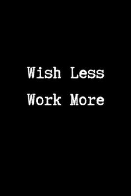 Book cover for Wish Less Work More