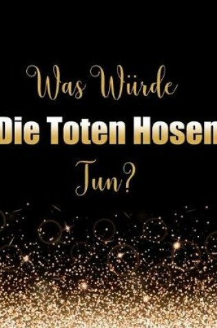 Cover of Was würde Die Toten Hosen tun?