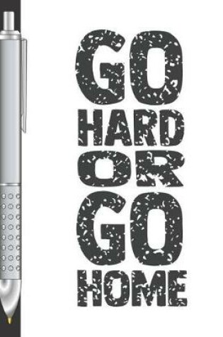 Cover of Go Hard Or Go Home