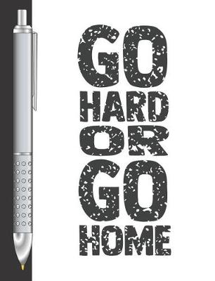 Book cover for Go Hard Or Go Home