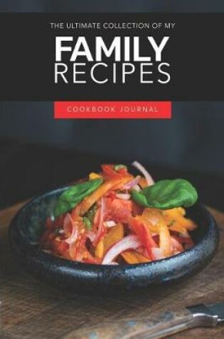 Cover of The Ultimate Collection of My Family Recipes Cookbook Journal