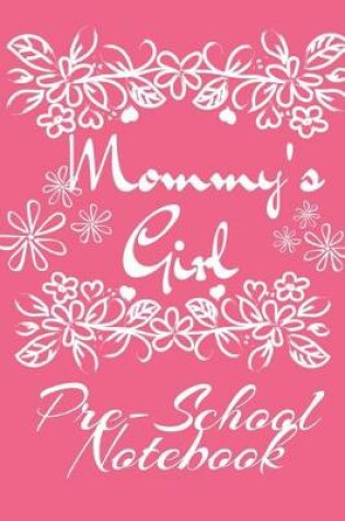 Cover of Mommy' s Girl Pre-School Notebook