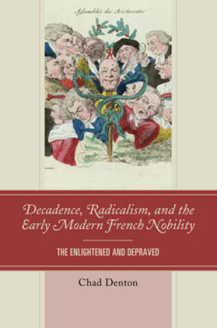 Cover of Decadence, Radicalism, and the Early Modern French Nobility
