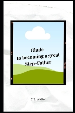 Cover of Guide to becoming a Great Step-Father