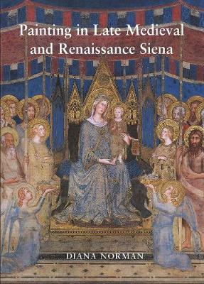 Book cover for Painting in Late Medieval and Renaissance Siena (1260–1555)