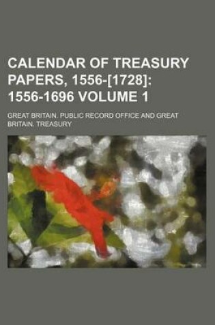 Cover of Calendar of Treasury Papers, 1556-[1728] Volume 1; 1556-1696